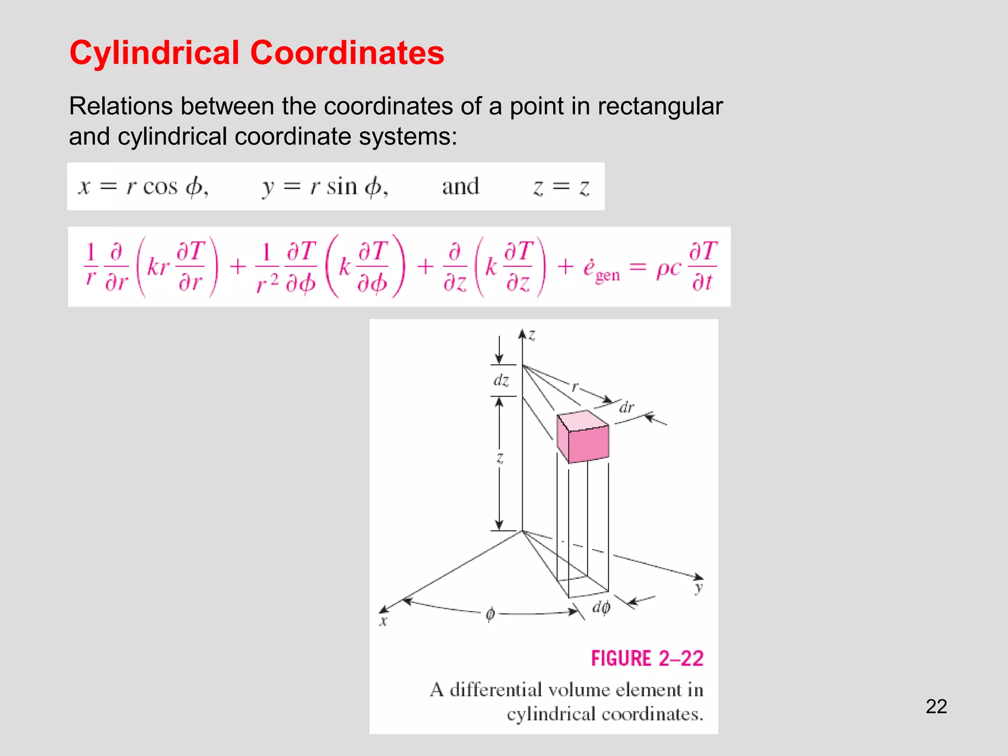 22
Cylindrical Coordinates
Relations between the coordinates of a point in rectangular
and cylindrical coordinate systems:
 