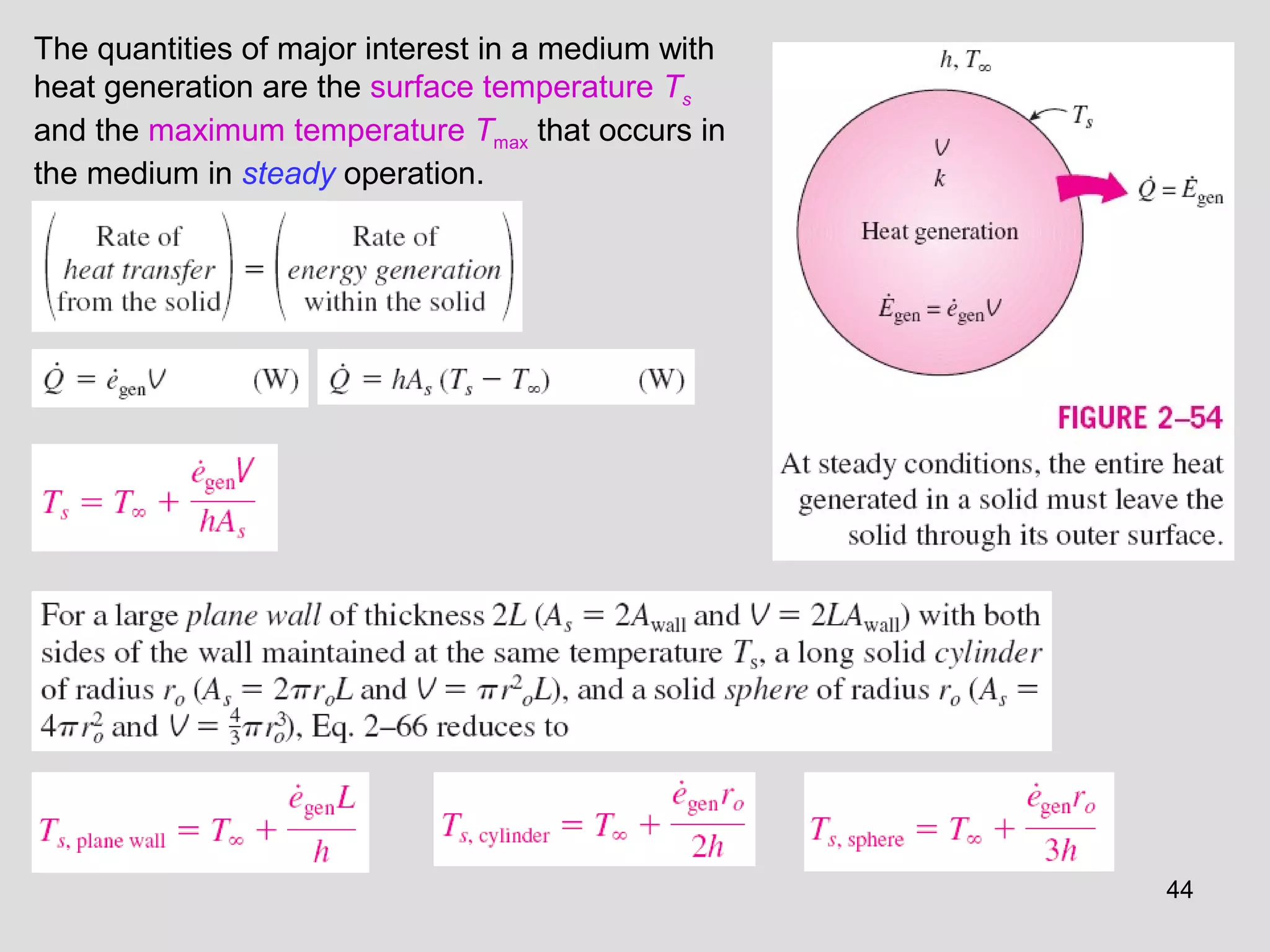 44
The quantities of major interest in a medium with
heat generation are the surface temperature Ts
and the maximum temperature Tmax that occurs in
the medium in steady operation.
 