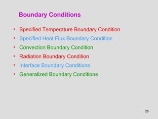25
• Specified Temperature Boundary Condition
• Specified Heat Flux Boundary Condition
• Convection Boundary Condition
• Radiation Boundary Condition
• Interface Boundary Conditions
• Generalized Boundary Conditions
Boundary Conditions
 