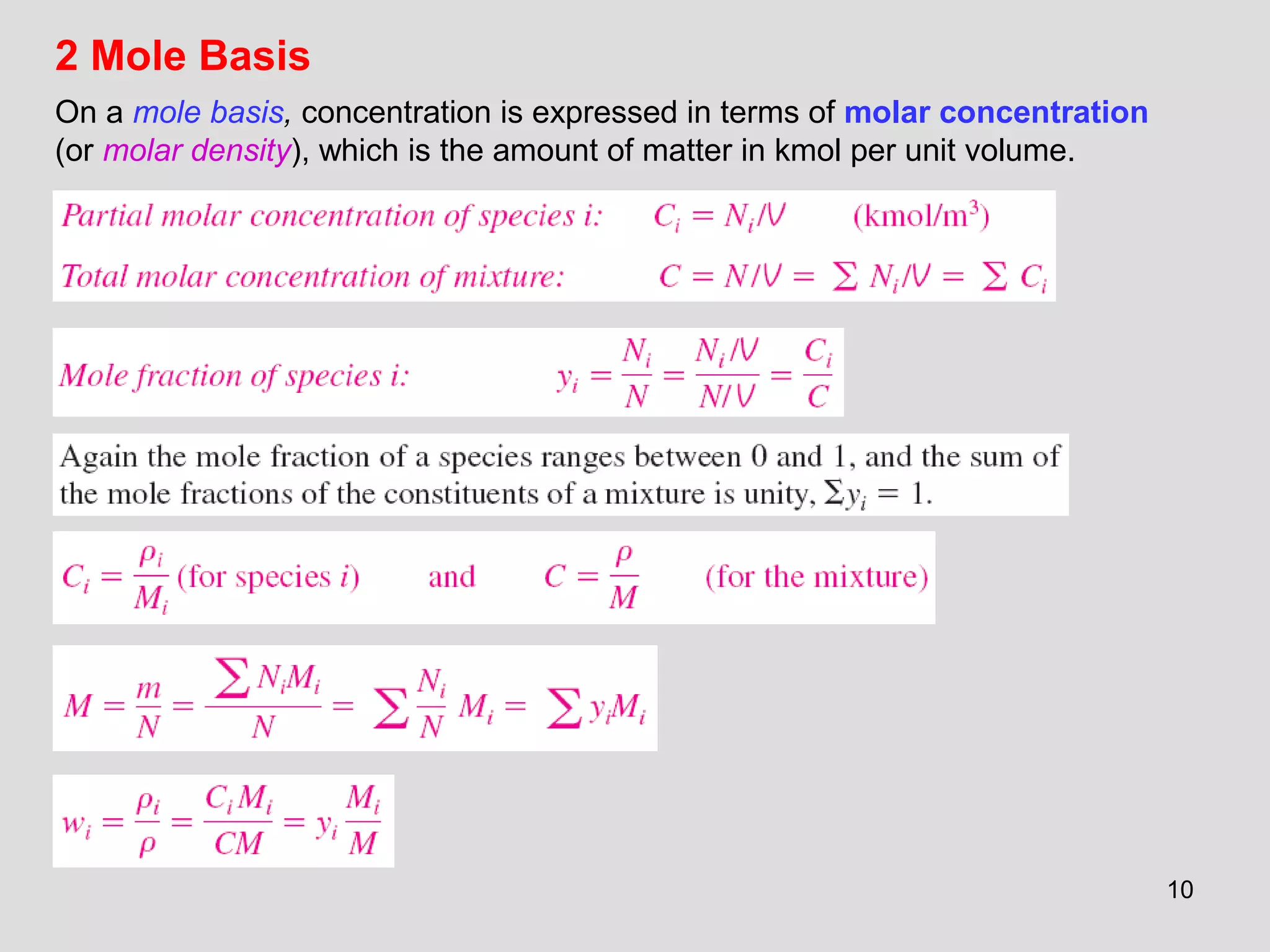 10
2 Mole Basis
On a mole basis, concentration is expressed in terms of molar concentration
(or molar density), which is the amount of matter in kmol per unit volume.
 