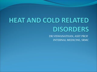 DR.VISWANATHAN, ASST PROF
INTERNAL MEDICINE, SRMC
 