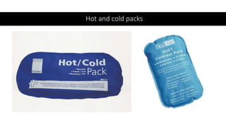 Hot and cold packs
 