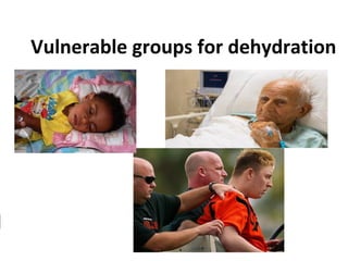 Vulnerable groups for dehydration
 