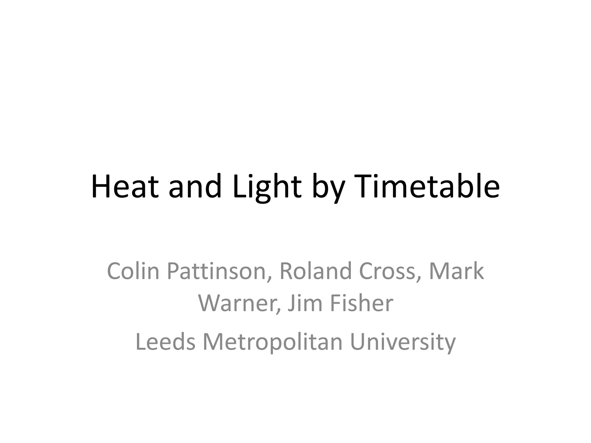 Heat and Light by Timetable Colin Pattinson, Roland Cross, Mark Warner, Jim Fisher Leeds Metropolitan University