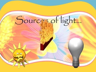 Sources of light…
 