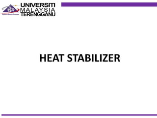 HEAT STABILIZER
 