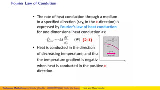 Fourier Law of Condution
Kocheruvu MadhuResearch Scholar (Reg.No : 20223MAT0011) Under the Supervision of Dr.Nagendramma VAssistant Professor,Department of Mathematics. Presid
Heat and Mass transfer
 