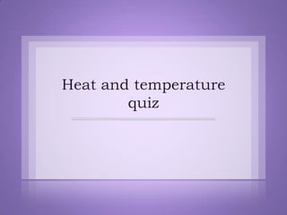 Heat and temperature quiz 