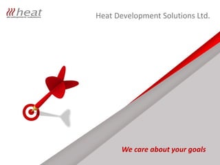 Heat Development Solutions Ltd.




       We care about your goals
 