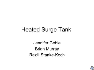 Heated Surge Tank  Jennifer Gehle Brian Murray Razili Stanke-Koch 