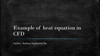 Example of heat equation in
CFD
Author : Parham Sagharichi Ha
 