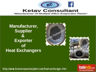 Manufacturer,
Supplier
&
Exporter
of
Heat Exchangers
 