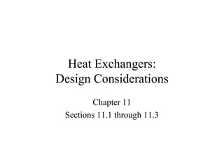 Heat Exchangers:
Design Considerations
Chapter 11
Sections 11.1 through 11.3
 