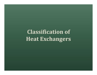 Classification of
Heat Exchangers
 