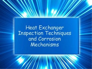 Heat Exchanger
Inspection Techniques
and Corrosion
Mechanisms
 