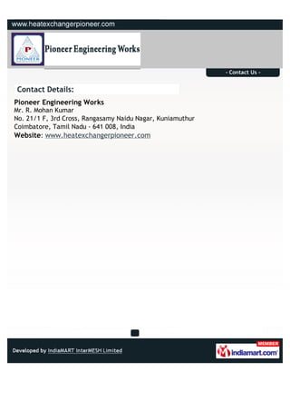 - Contact Us -


Contact Details:
Pioneer Engineering Works
Mr. R. Mohan Kumar
No. 21/1 F, 3rd Cross, Rangasamy Naidu Naga...
