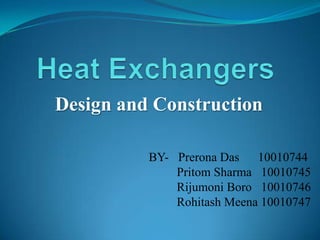 Design and Construction

          BY- Prerona Das   10010744
              Pritom Sharma 10010745
              Rijumoni Boro 10010746
              Rohitash Meena 10010747
 