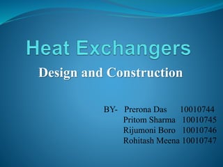 Design and Construction
BY- Prerona Das 10010744
Pritom Sharma 10010745
Rijumoni Boro 10010746
Rohitash Meena 10010747
 