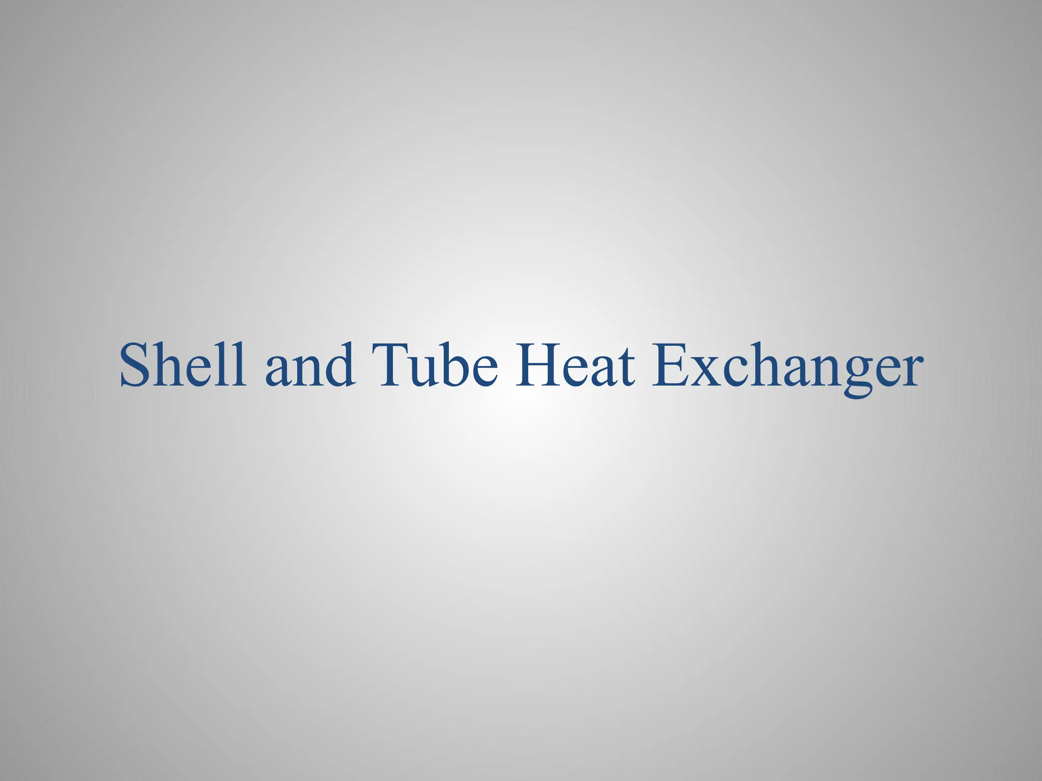 Shell and Tube Heat Exchanger
 