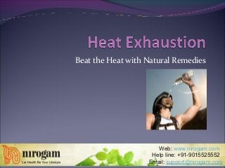 Beat the Heat with Natural Remedies
Web: www.nirogam.com
Help line: +91-9015525552
Email: support@nirogam.com
 