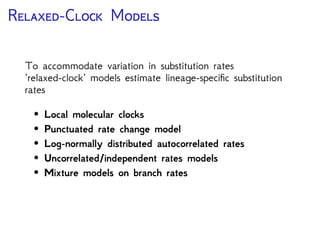 L M C
Rate shifts occur
infrequently over the tree
Closely related lineages
have equivalent rates
(clustered by sub-clades)
low high
branch length = substitution rate
Models of Lineage-speciﬁc Rate Variation (Yang & Yoder 2003, Drummond and Suchard 2010)
 