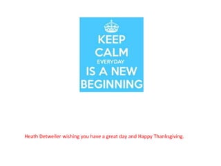Heath Detweiler wishing you have a great day and Happy Thanksgiving. 
