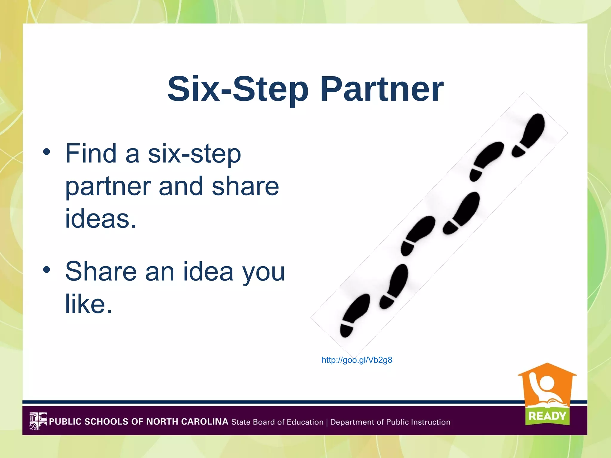 Six-Step Partner
• Find a six-step
  partner and share
  ideas.
• Share an idea you
  like.
                      http://goo.gl/Vb2g8
 