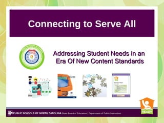 Connecting to Serve All

     Addressing Student Needs in an
      Era Of New Content Standards
 
