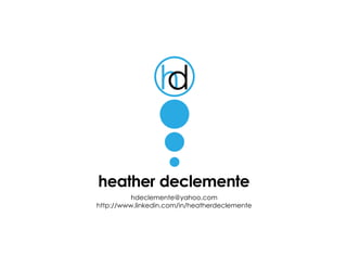 heather declemente
          hdeclemente@yahoo.com
http://www.linkedin.com/in/heatherdeclemente
 
