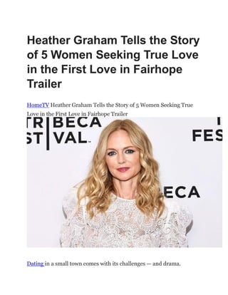 Heather Graham Tells the Story
of 5 Women Seeking True Love
in the First Love in Fairhope
Trailer
HomeTV Heather Graham Tells the Story of 5 Women Seeking True
Love in the First Love in Fairhope Trailer
Dating in a small town comes with its challenges — and drama.
 