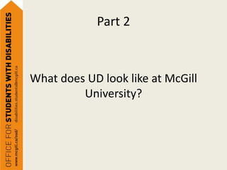 Part 2



What does UD look like at McGill
         University?
 