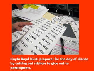 Kayla Boyd Kurti prepares for the day of silence by cutting out stickers to give out to participants.  