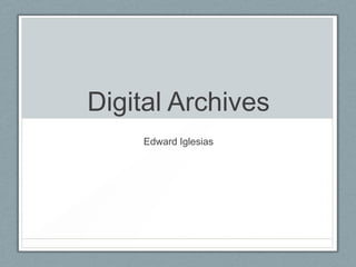 Digital Archives
Edward Iglesias

 