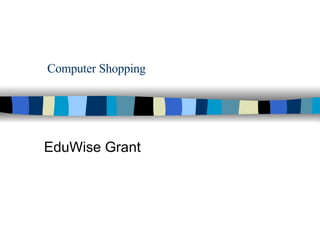 Computer Shopping  EduWise Grant 