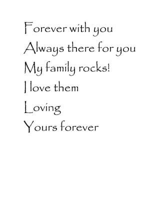 Forever with you
Always there for you
My family rocks!
I love them
Loving
Yours forever
 