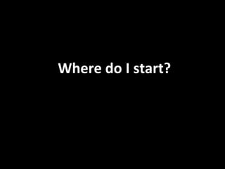 Where do I start? Who is my target market? How are they using the web? What are your competitors doing?  What does my brand talk about? (messaging, values, personality) What am I an expert in? What social media tools and strategies make sense for me and my business? Who is in my tribe? 