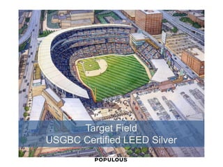 Target Field 
USGBC Certified LEED Silver  