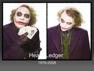 Heath Ledger 1979-2008 