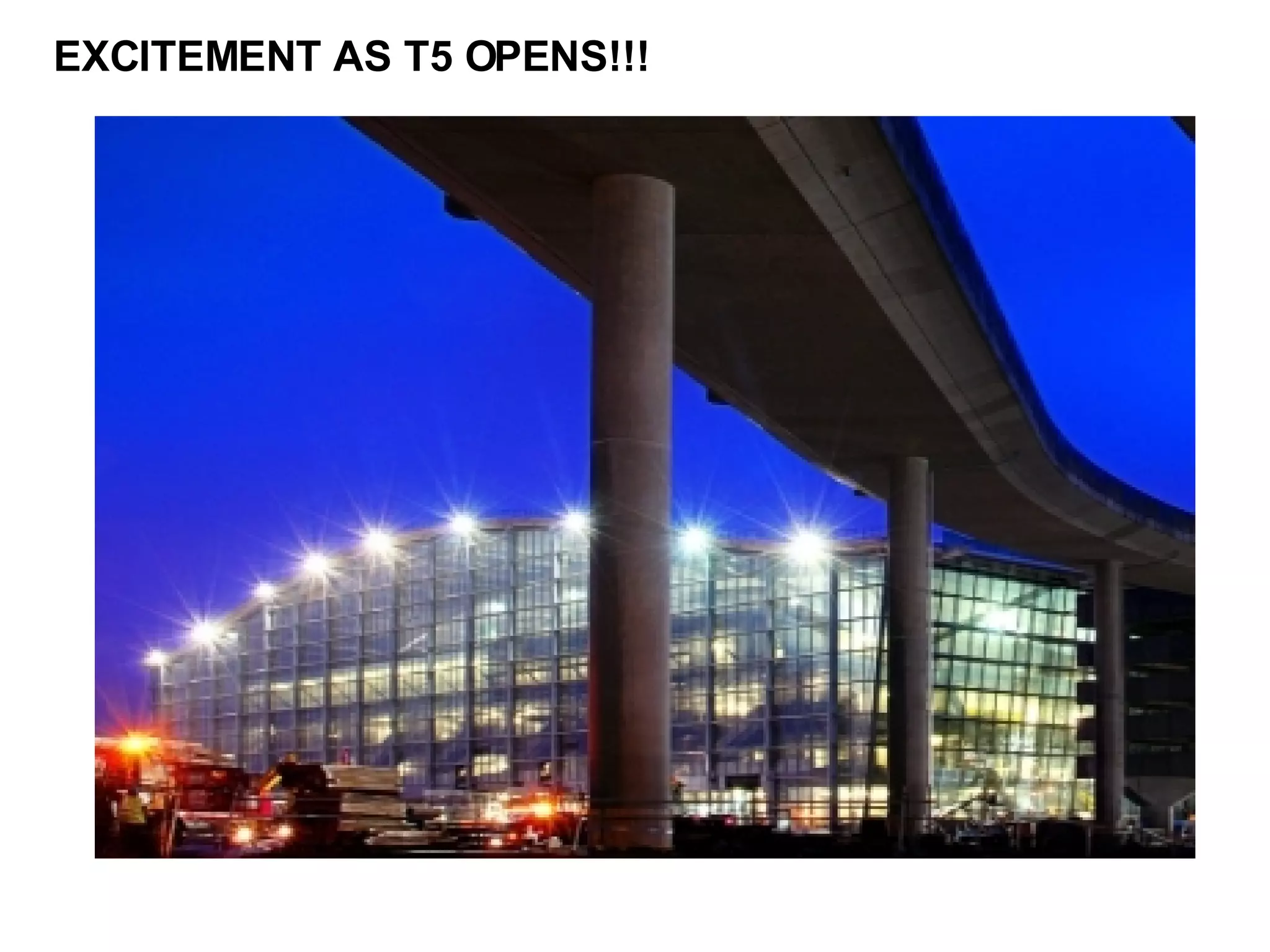 EXCITEMENT AS T5 OPENS!!! 