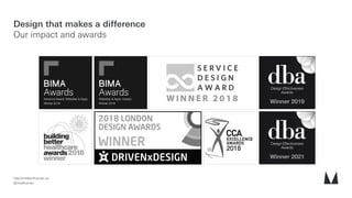 Design that makes a difference 
Our impact and awards
Design Effectiveness
Awards

Winner 2019
Design Effectiveness
Awards...