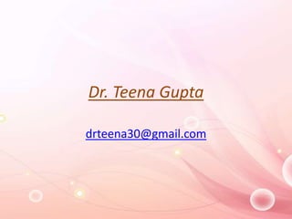 Dr. Teena Gupta
drteena30@gmail.com
 