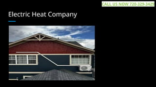 Electric Heat Company
CALL US NOW 720-329-3429
 