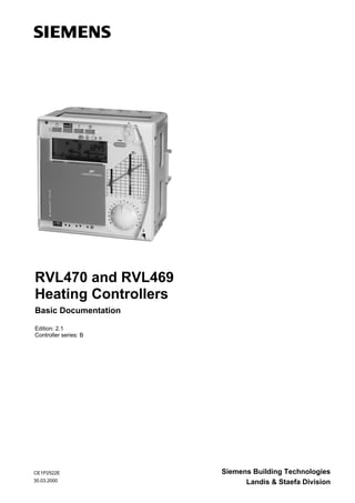 CE1P2522E
30.03.2000
Siemens Building Technologies
Landis & Staefa Division
RVL470 and RVL469
Heating Controllers
Basic Documentation
Edition: 2.1
Controller series: B
 
