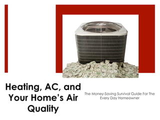 https://image.slidesharecdn.com/heatingacandairqualityebookpdf-150428151119-conversion-gate01/85/the-moneysaving-survival-guide-ac-heating-and-air-quality-1-320.jpg?cb=1670607835