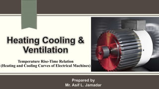 Temperature Rise-Time Relation
(Heating and Cooling Curves of Electrical Machines)
 