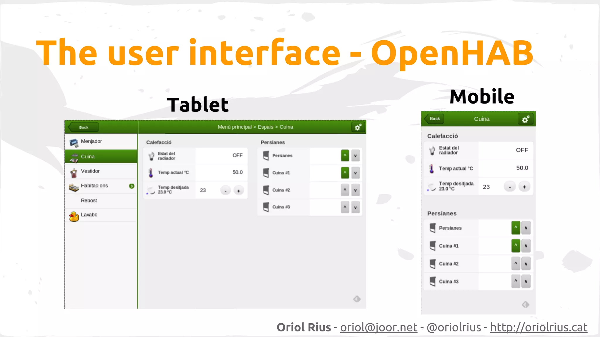 The user interface - OpenHAB 
Tablet Mobile 
Oriol Rius - oriol@joor.net - @oriolrius - http://oriolrius.cat 
 