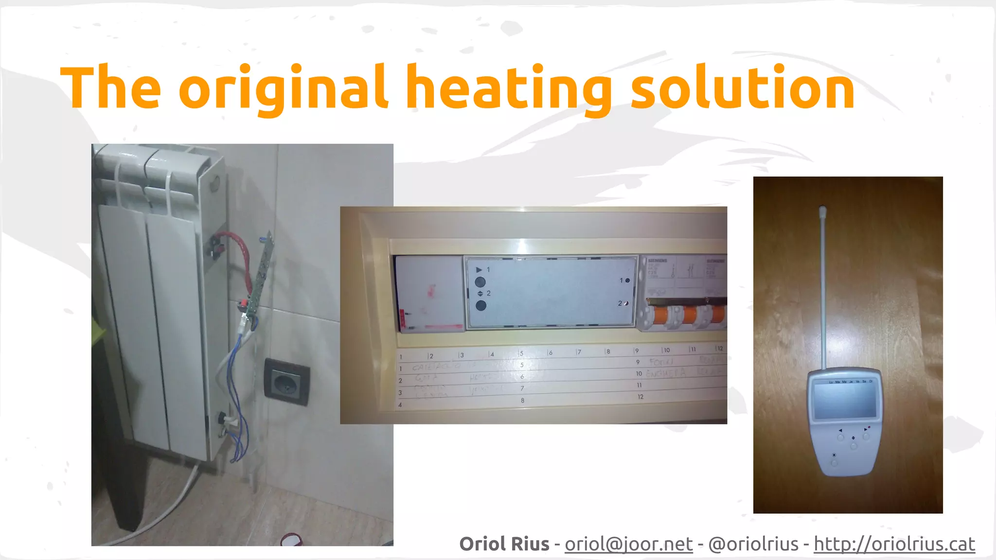 The original heating solution 
Oriol Rius - oriol@joor.net - @oriolrius - http://oriolrius.cat 
 