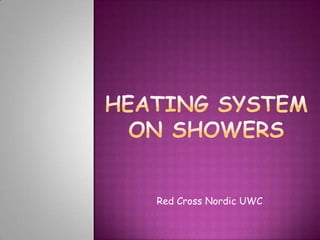 Heating system on Showers Red Cross Nordic UWC 