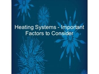 Heating Systems - Important
    Factors to Consider
 