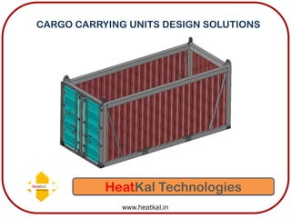 HeatKal Technologies
CARGO CARRYING UNITS DESIGN SOLUTIONS
www.heatkal.in
 